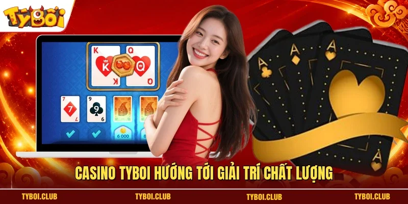 Casino TYBOI hướng tới giải trí chất lượng