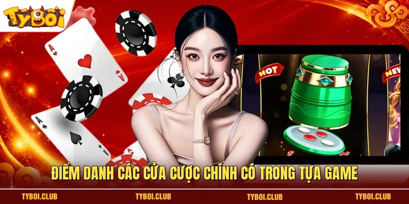 Điểm danh các cửa cược chính có trong tựa game 
