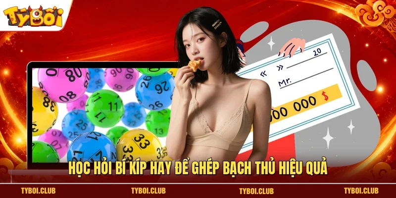 Học hỏi bí kíp hay để ghép bạch thủ hiệu quả