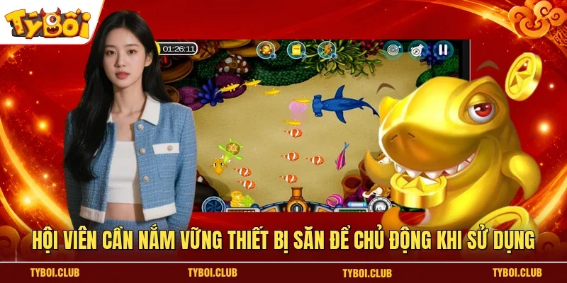 Hội viên cần nắm vững thiết bị săn để chủ động khi sử dụng