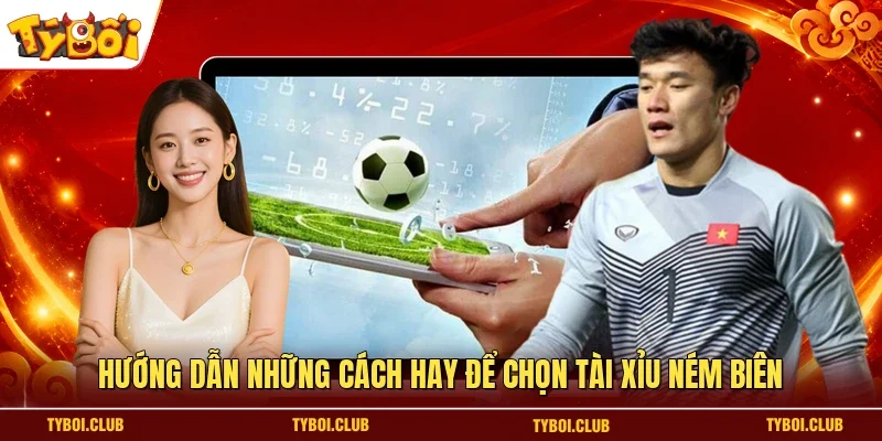 Hướng dẫn những cách hay để chọn tài xỉu ném biên