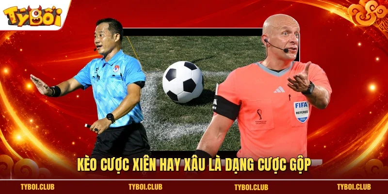 Kèo cược xiên hay Xâu là dạng cược gộp