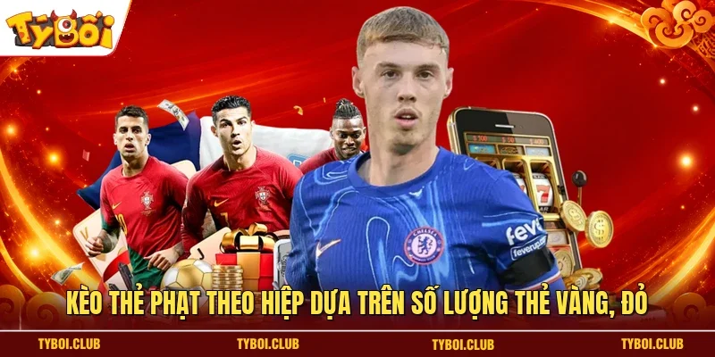 Kèo thẻ phạt theo hiệp dựa trên số lượng thẻ vàng, đỏ