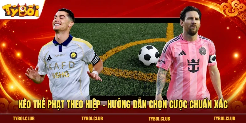 Kèo thẻ phạt theo hiệp