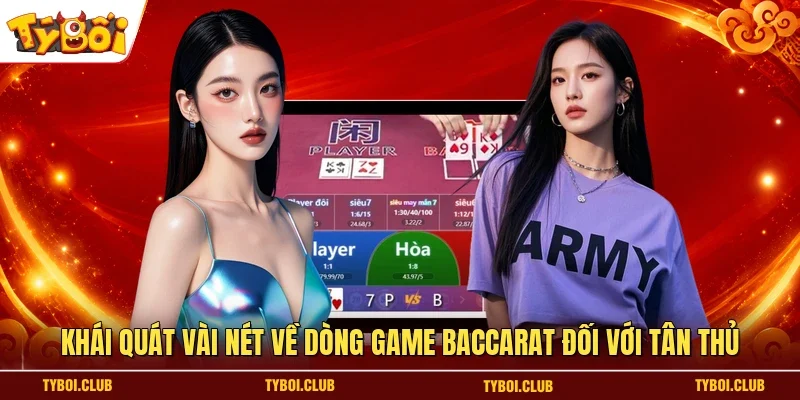 Khái quát vài nét về dòng game Baccarat đối với tân thủ