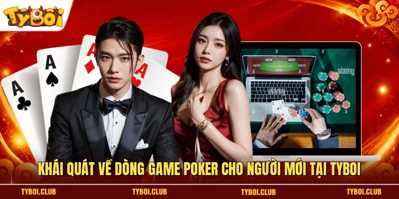 Khái quát về dòng game Poker cho người mới tại TYBOI