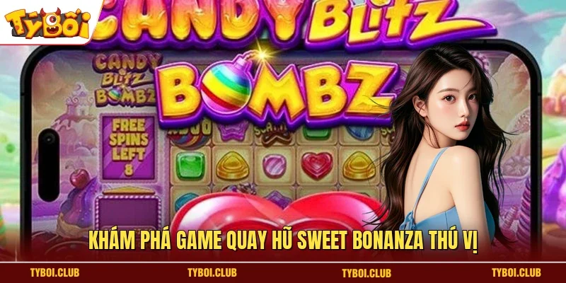 Khám phá game quay hũ Sweet Bonanza thú vị