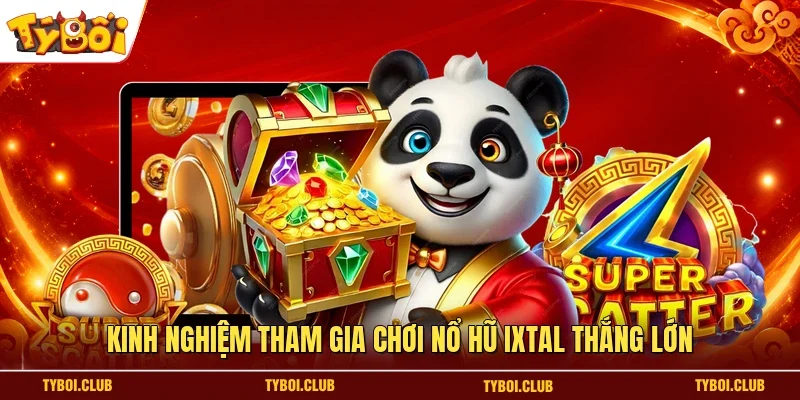Kinh nghiệm tham gia chơi nổ hũ Ixtal thắng lớn
