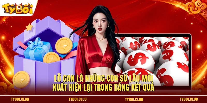 Lô gan là những con số lâu mới xuất hiện lại trong bảng kết quả 