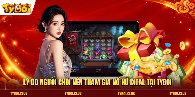 Lý do người chơi nên tham gia nổ hũ Ixtal tại TYBOI