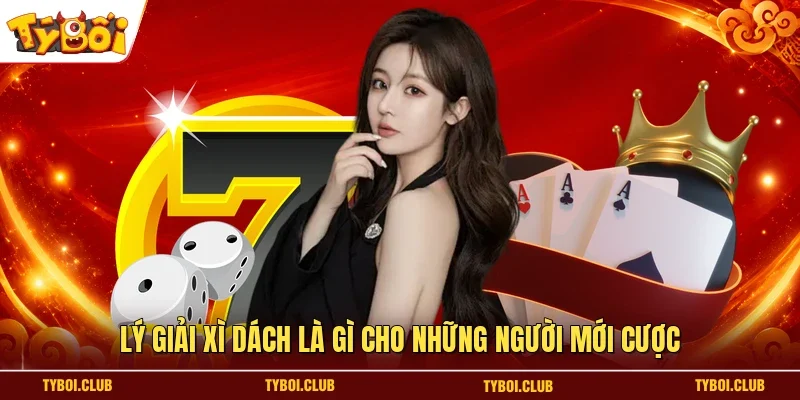 Lý giải xì dách là gì cho những người mới cược