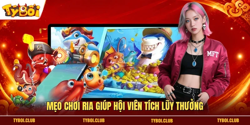 Mẹo chơi ria giúp hội viên tích lũy thưởng