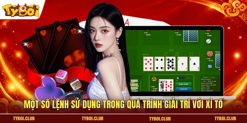 Một số lệnh sử dụng trong quá trình giải trí với xì tố