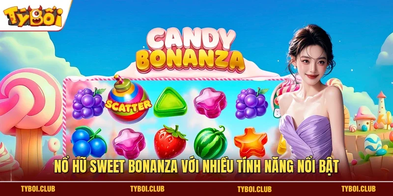 Nổ hũ Sweet Bonanza với nhiều tính năng nổi bật