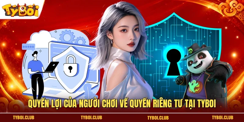 Quyền lợi của người chơi về quyền riêng tư tại TYBOI