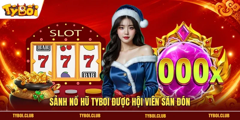 Sảnh nổ hũ TYBOI được hội viên săn đón
