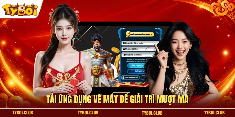 Tải ứng dụng về máy để giải trí mượt mà