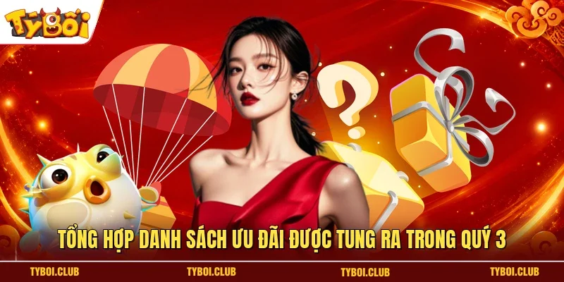 Tổng hợp danh sách ưu đãi được tung ra trong quý 3