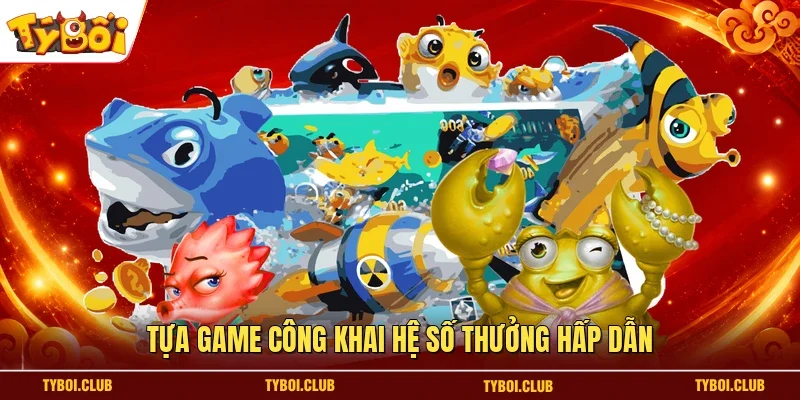 Tựa game công khai hệ số thưởng hấp dẫn